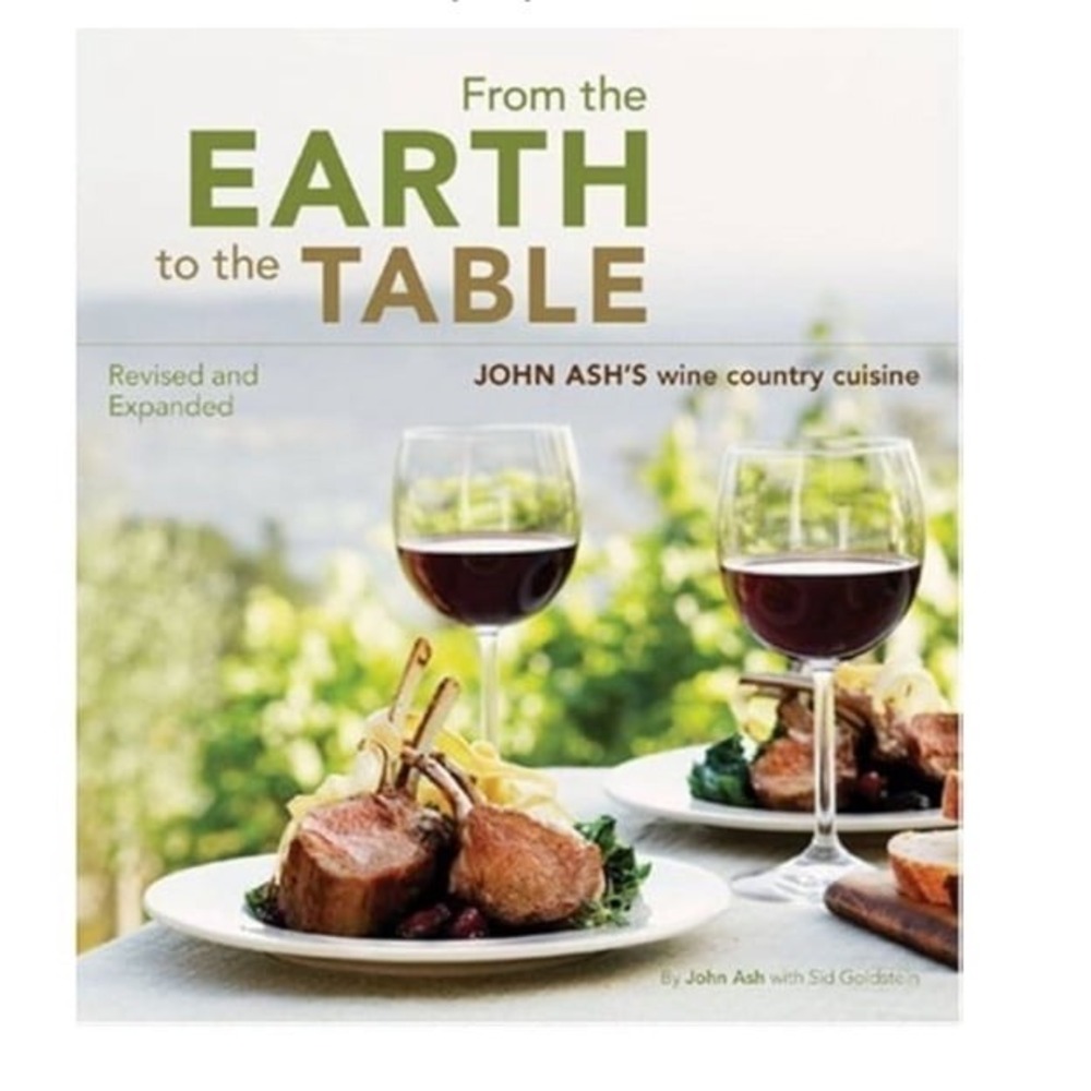 From the Earth to the Table: John Ash's Wine Country Cuisine